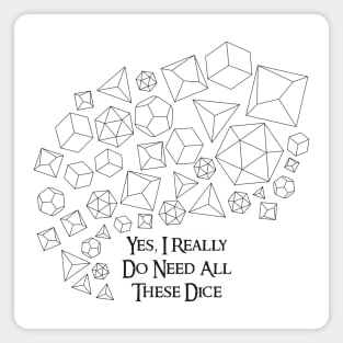 Yes, I Really Do Need All These Dice Magnet